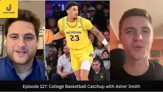 Episode 127: College Basketball Catchup with Asher Smith