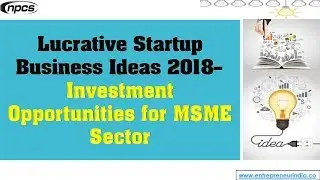 Lucrative Startup Business Ideas | Investment Opportunities for MSME Sector.