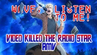 Wave, Listen to Me! - Video Killed the Radio Star AMV