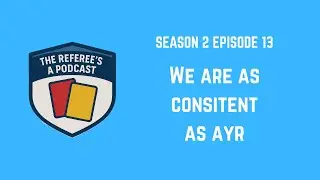We are as consistent as Ayr | The Referee's a Podcast S2E13