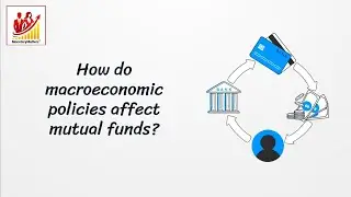 Mutual Fund Investing - 68 of 80 | Advance Topics - How Macro Economic Policies affect Mutual Funds?