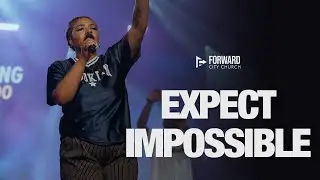Expect Impossible | Worship Wednesday | Forward City Worship