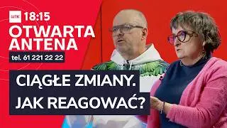Otwarta Antena: CIĄGŁE ZMIANY. JAK REAGOWAĆ?