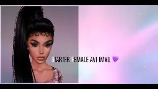 Starter Female avi IMVU (noob to trill)