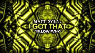 Matt Dybal & Yellow Pvnk - I Got That