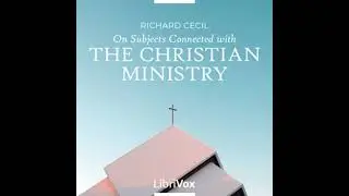 On Subjects Connected with the Christian Ministry by Richard Cecil | Full Audio Book