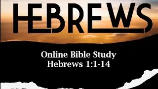 Online Bible Study - Hebrews 1:1-14