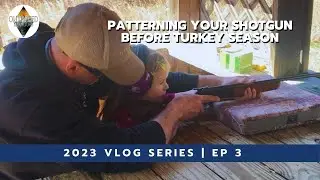 Patterning Your Shotgun Before Turkey Season | 2023 Vlog Series (Ep 3)