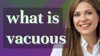 Vacuous | meaning of Vacuous