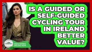 Is A Guided Or Self-guided Cycling Tour In Ireland Better Value? - Discovering Ireland Now