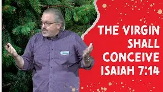 Sermon// The Virgin Shall Conceive | Isaiah 7:14 | December 22, 2024