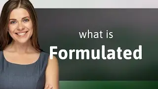 Formulated | definition of FORMULATED
