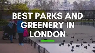 Best Parks and Greenery In London - London Attractions UK