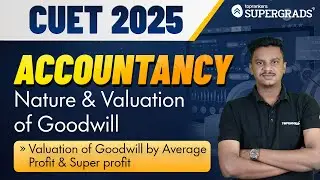 CUET 2025 Accountancy | Valuation of Goodwill by Average Profit & Super Profit | Commerce Stream