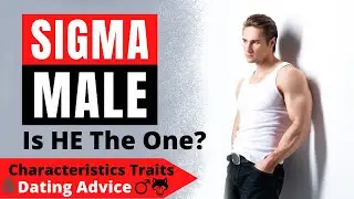 Sigma Male | Understanding Sigma Male & Dating Him