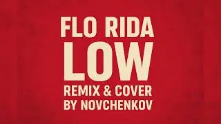 Flo Rida - Low (Remix & Cover by Novchenkov)