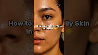 How To Control Oily Skin In Summer ☀️ #shorts #oilyskin #beauty #fyp #youtubeshorts #viral #skincare
