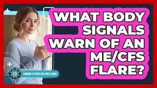 What Body Signals Warn Of An ME/CFS Flare?