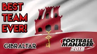 FM18 Experiment: What If Gibraltar Had The Perfect Team?!