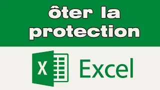 Comment &ocirc;ter la protection d'un classeur Excel