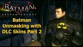 Batman Arkham Knight: Batman Unmasking with DLC Skins Part 2