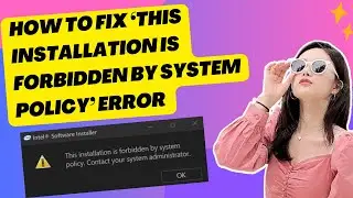 How to Fix &lsquo;This Installation Is Forbidden by System Policy&rsquo; Error in Windows 11/10