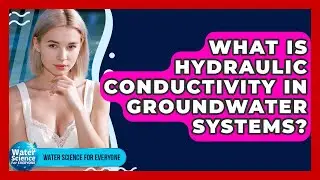 What Is Hydraulic Conductivity In Groundwater Systems? - Water Science For Everyone