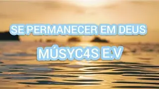 MÚSYC4S E.V - SE PERMANECER EM DEUS 