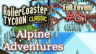 Alpine Adventures | Rollercoaster Tycoon Classic: Full Levels Playthrough - #81