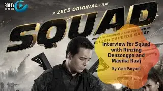 Interview for Squad with Rinzing Denzongpa and Mavika Raaj - Yash Paryani.
