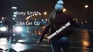 JOEY SMITH - Just Let Go (Stefano Danzi Re-Edit)