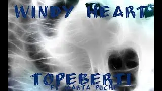 Windy Heart - Topeberti ft. Marta Puche