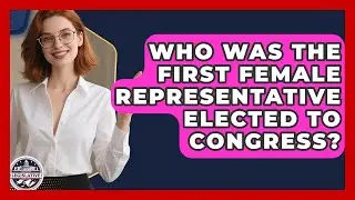 Who Was the First Female Representative Elected to Congress? - Inside the Legislative Branch