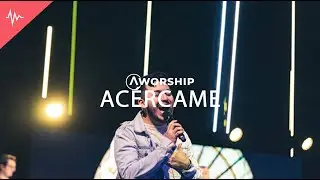 Ac&eacute;rcame // Awakening Worship