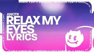 ANOTR - Relax My Eyes (Lyrics)