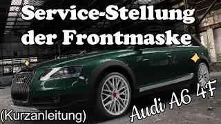 Service Stellung der Frontmaske Audi A6 4F (Kurzanleitung) Service position of the front mask