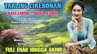 TARLING CIREBONAN - BASS EMPUK AUDIO JERNIH - FULL ENAK HINGGA AKHIR 