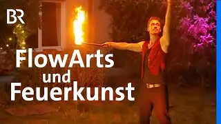 Mit Feuer jonglieren: Feuerk&uuml;nstler, Shows und Workshops | FlowArts | Wir in Bayern | BR