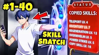 Trash boy gains skill snatch system now he can snatch any skills from heroes for safe sister Ep 1-40