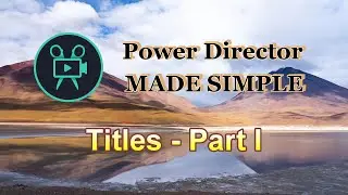 11 - Creating Titles in Power Director (Part I)