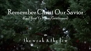 Remember Christ Our Savior (God Rest Ye Merry Gentlemen) - the weak and the few