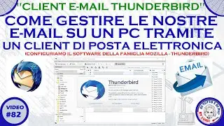 #82 - Come gestire le nostre E-mail su un PC tramite un Client di posta elettronica - (Thunderbird)