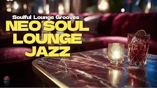 Lounge Vibes | Smooth Neo Soul & Jazz Grooves for Any Mood