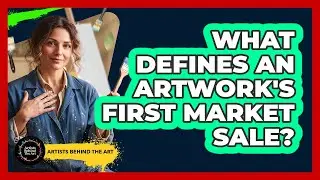 What Defines an Artwork's First Market Sale?