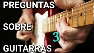 Preguntas sobre guitarras 3