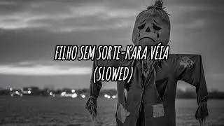 FILHO SEM SORTE-KARA V&Eacute;IA (SLOWED)