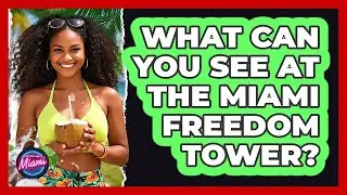 What Can You See At The Miami Freedom Tower?