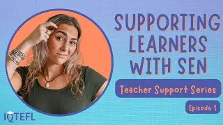 Supporting Learners with SEN | Teacher Support | Ep1