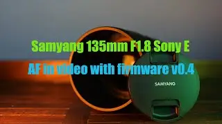 Samyang 135mm F1.8 - Video Autofocus with firmware v0.4