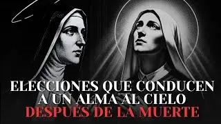 Santa Faustina Reveló las Elecciones que Conducen a un Alma al Cielo Después de la Muerte